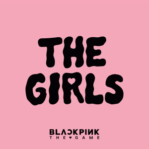 THE GIRLS (BLACKPINK THE GAME OST)网赚项目-副业赚钱-互联网创业-资源整合HIRES SHOP