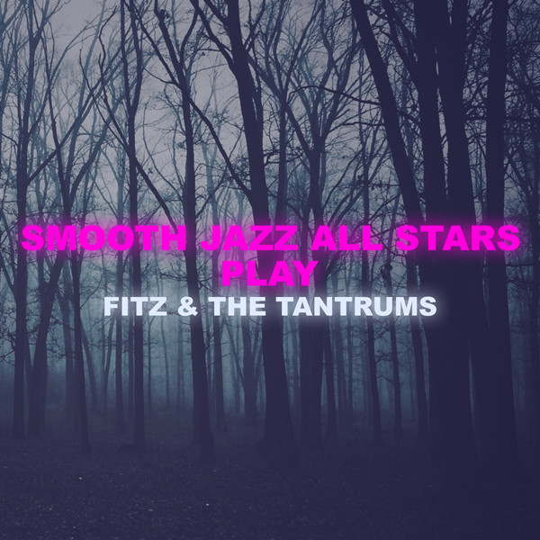 Smooth Jazz All Stars Play Fitz and The Tantrums无损音乐-高解析音源-Hi-Res无损音源HIRES SHOP